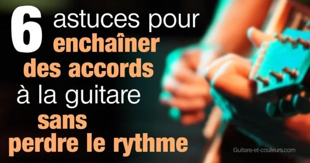 6 astuces pour enchaîner des accords à la guitare sans perdre le rythme