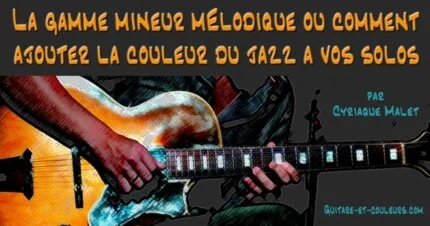 La gamme mineur mélodique ou comment ajouter la couleur du jazz à vos solos
