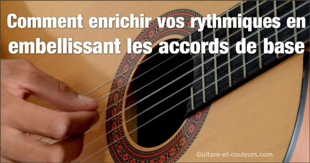 Comment enrichir vos rythmiques en embellissant les accords de base