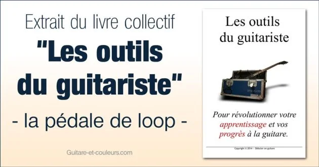 Extrait du livre collectif "Les outils du guitariste" : la pédale de loop