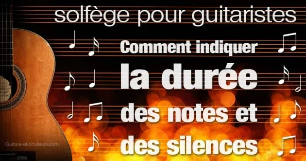 Solfège pour guitaristes – Comment indiquer la durée des notes et des silences