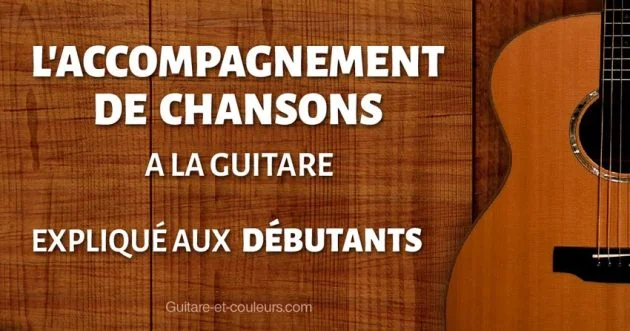 L'ACCOMPAGNEMENT DE CHANSONS à la guitare expliqué aux DÉBUTANTS