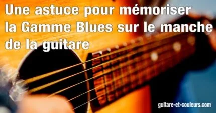 Une astuce pour mémoriser la Gamme Blues sur le manche de la guitare