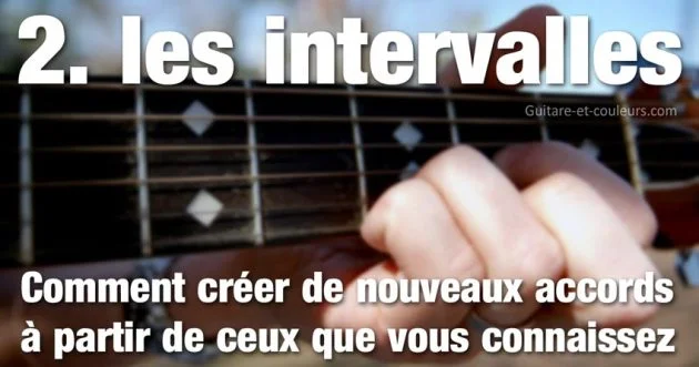 Comment créer de nouveaux accords à partir de ceux que vous connaissez (2. modifier les intervalles)