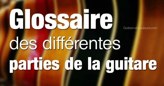 Glossaire des différentes parties de la guitare