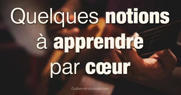 Guitare - Quelques notions à apprendre par cœur, une fois pour toutes