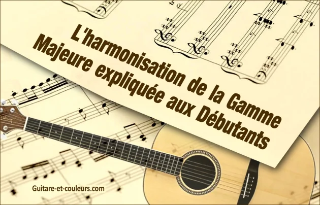 L'harmonisation de la Gamme Majeure expliquée aux Guitaristes Débutants (et peut-être aux autres aussi&nbsp;!)