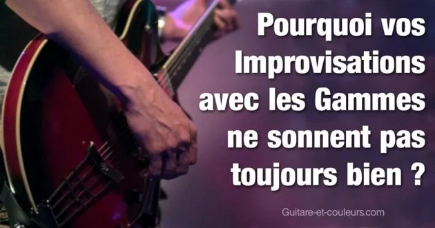 Pourquoi vos improvisations avec les gammes ne sonnent pas toujours bien ?