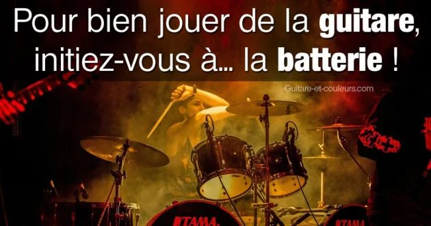 Pour bien jouer de la guitare, initiez-vous à… la batterie !
