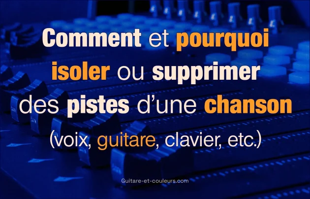 Comment extraire la piste guitare d’une chanson (pour mieux l'apprendre) ou la supprimer pour obtenir une version instrumentale (et jouer dessus la partie guitare)