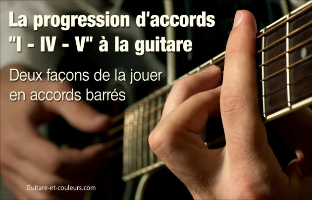 La progression d'accords "I - IV - V" à la guitare. Deux façons de la jouer en accords barrés.