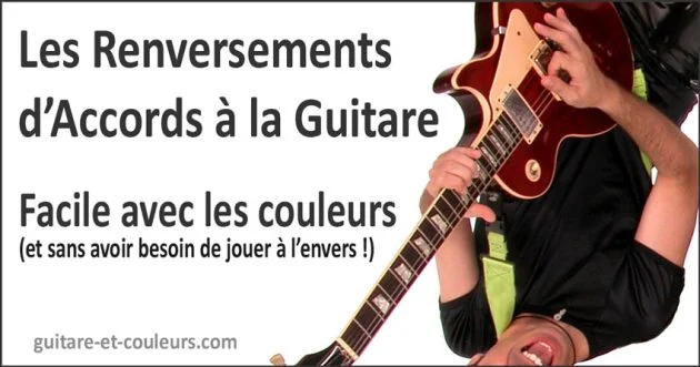 Les renversements d’accords à la guitare : facile avec les couleurs !