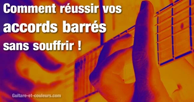 Comment réussir vos accords barrés sans souffrir !
