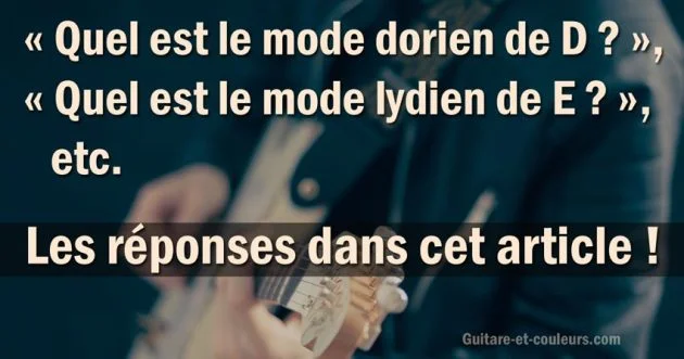 « Quel est le mode dorien de D ? », « Quel est le mode lydien de E ? », etc. Les réponses dans cet article !